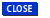 CLOSE